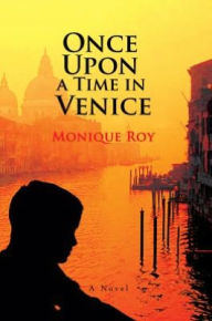 Title: Once Upon a Time in Venice, Author: Monique Roy