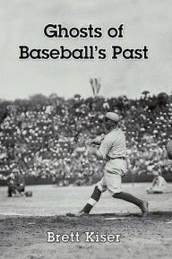 Title: Ghosts of Baseball's Past, Author: Brett Kiser