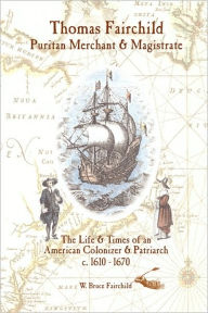 Title: Thomas Fairchild: Puritan Merchant & Magistrate, Author: W Bruce Fairchild