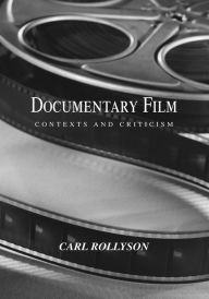 Title: Documentary Film: Contexts and Criticism, Author: Carl Rollyson