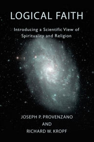 Title: Logical Faith: Introducing a Scientific View of Spirituality and Religion, Author: Joseph Provenzano