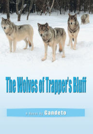 Title: The Wolves of Trapper's Bluff, Author: Gandeto