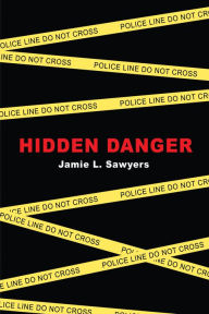 Title: Hidden Danger, Author: Jamie L. Sawyers