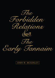 Title: The Forbidden Relations and the Early Tannaim: NO SUBTITLE, Author: John McGinley