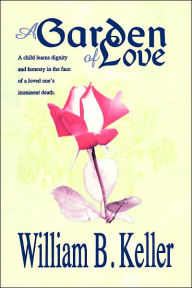 Title: A Garden of Love, Author: William B Keller