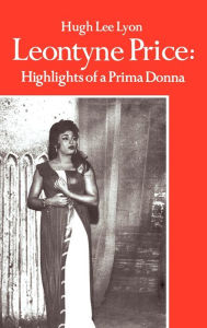 Title: Leontyne Price: Highlights of a Prima Donna, Author: Hugh Lee Lyon
