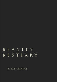 Title: Beastly Bestiary, Author: A Strange