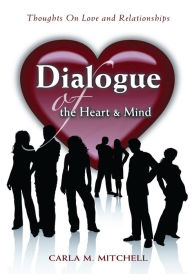 Title: DIALOGUE OF THE HEART AND MIND: Thoughts on Love and Relationships, Author: Carla Mitchell