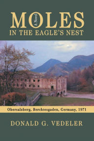 Title: Moles in the Eagle's Nest, Author: Donald Vedeler