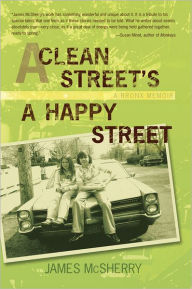 Title: A CLEAN STREET'S A HAPPY STREET: A BRONX MEMOIR, Author: James McSherry