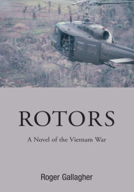 Title: ROTORS: A Novel of the Vietnam War, Author: Roger Gallagher