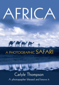 Title: AFRICA: A PHOTOGRAPHIC SAFARI, Author: Carlyle Thompson