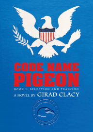 Title: Code Name Pigeon: Book 1: Selection and Training, Author: Girad Clacy