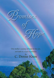 Title: PROMISES OF HOPE: One motherýs journey of hope for her son, and faith in a God of promises., Author: C Knox