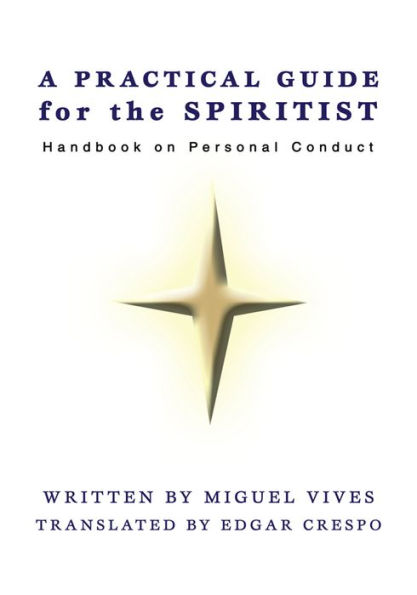 A Practical Guide for the Spiritist: Handbook on Personal Conduct