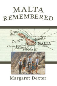 Title: Malta Remembered: Then and Now: A Love Story, Author: Margaret Dexter