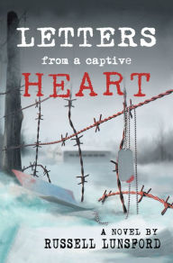 Title: Letters from a Captive Heart: America's Heartbreak <Br>In the Pow Camps of North Korea, Author: Russell Lunsford