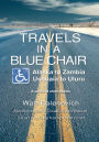 TRAVELS IN A BLUE CHAIR: Alaska to Zambia Ushuaia to Uluru