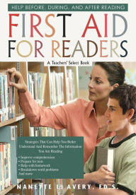 Title: First Aid for Readers: Help Before, During, and After Reading, Author: Nanette L. Avery Ed.S.