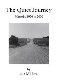 Title: The Quiet Journey: Memoirs 1936 to 2000, Author: Joe Millard