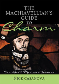 Title: The Machiavellian's Guide to Charm: For Both Men and Women, Author: Nick Casanova