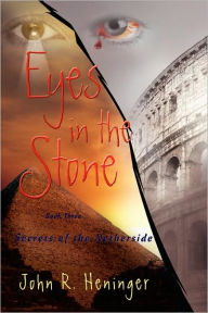 Title: Eyes in the Stone: Secrets of the Netherside, Author: John R Heninger