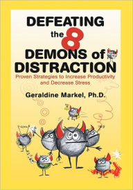 Title: Defeating the 8 Demons of Distraction: Proven Strategies to Increase Productivity and Decrease Stress, Author: Geraldine Markel