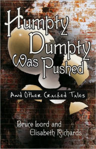 Title: Humpty Dumpty Was Pushed: And Other Cracked Tales, Author: Bruce Lord