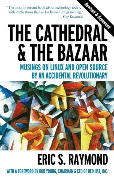 the Cathedral & Bazaar: Musings on Linux and Open Source by an Accidental Revolutionary