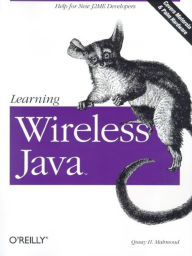 Title: Learning Wireless Java: Help for New J2ME Developers, Author: Qusay Mahmoud