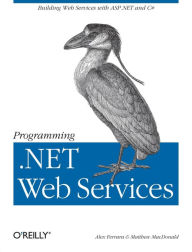 Title: Programming .NET Web Services: Building Web Services ASP.NET and C#, Author: Alex Ferrara