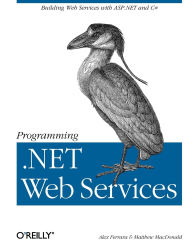 Title: Programming .NET Web Services: Building Web Services ASP.NET and C#, Author: Alex Ferrara