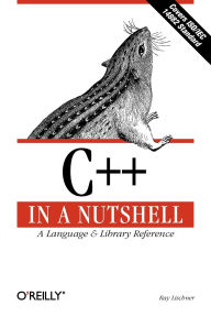 Title: C++ In a Nutshell: A Desktop Quick Reference, Author: Ray Lischner