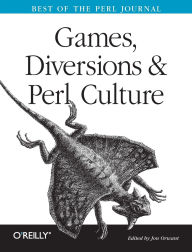 Title: Games, Diversions & Perl Culture: Best of the Perl Journal, Author: Jon Orwant