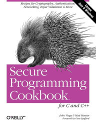 Title: Secure Programming Cookbook for C and C++: Recipes for Cryptography, Authentication, Input Validation & More, Author: John Viega