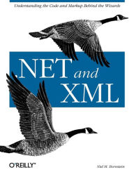 Title: .NET & XML: Understanding the Code and Markup Behind the Wizards, Author: Niel M. Bornstein
