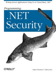Title: Programming .NET Security: Writing Secure Applications Using C# or Visual Basic .NET, Author: Adam Freeman
