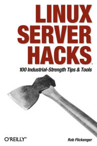 Title: Linux Server Hacks: 100 Industrial-Strength Tips and Tools, Author: Rob Flickenger