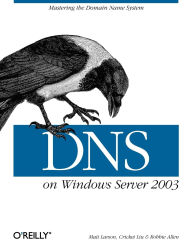 Title: DNS on Windows Server 2003: Mastering the Domain Name System, Author: Cricket Liu