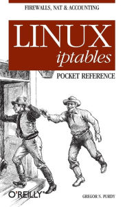 Title: Linux iptables Pocket Reference: Firewalls, NAT & Accounting, Author: Gregor N. Purdy