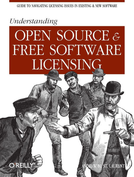 Understanding Open Source and Free Software Licensing: Guide to Navigating Licensing Issues in Existing & New Software