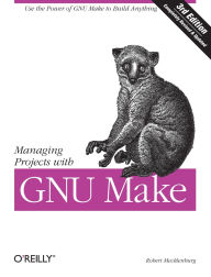 Title: Managing Projects with GNU Make: The Power of GNU Make for Building Anything, Author: Robert Mecklenburg