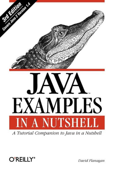 Java Examples a Nutshell: Tutorial Companion to Nutshell