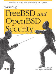 Title: Mastering FreeBSD and OpenBSD Security: Building, Securing, and Maintaining BSD Systems, Author: Yanek Korff