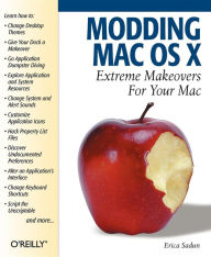 Title: Modding Mac OS X: Extreme Makeovers for Your Mac, Author: Erica Sadun