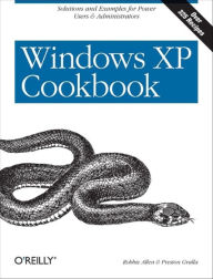 Title: Windows XP Cookbook: Solutions and Examples for Power Users & Administrators, Author: Robbie Allen