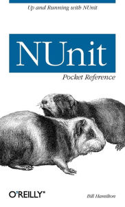Title: NUnit Pocket Reference: Up and Running with NUnit, Author: Bill Hamilton