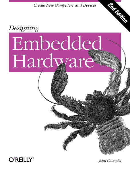 Designing Embedded Hardware: Create New Computers and Devices / Edition 2