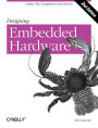 Designing Embedded Hardware: Create New Computers and Devices / Edition 2