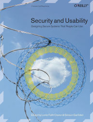 Title: Security and Usability: Designing Secure Systems that People Can Use, Author: Lorrie Faith Cranor